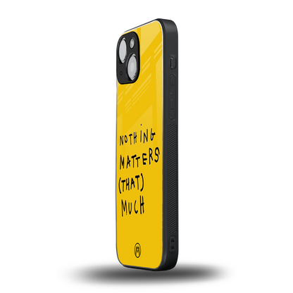 nothing matters that much back phone cover | glass case for iphone 13 mini