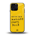 nothing matters that much back phone cover | glass case for iphone 13 pro max