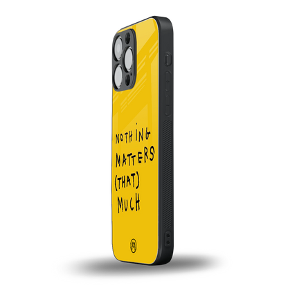 nothing matters that much back phone cover | glass case for iphone 13 pro max