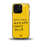 nothing matters that much back phone cover | glass case for iphone 13 pro