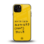 nothing matters that much back phone cover | glass case for iphone 13