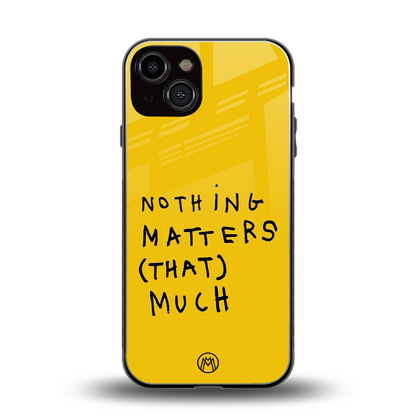 nothing matters that much back phone cover | glass case for iphone 13