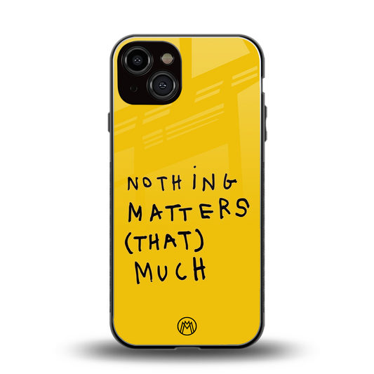 nothing matters that much back phone cover | glass case for iphone 13