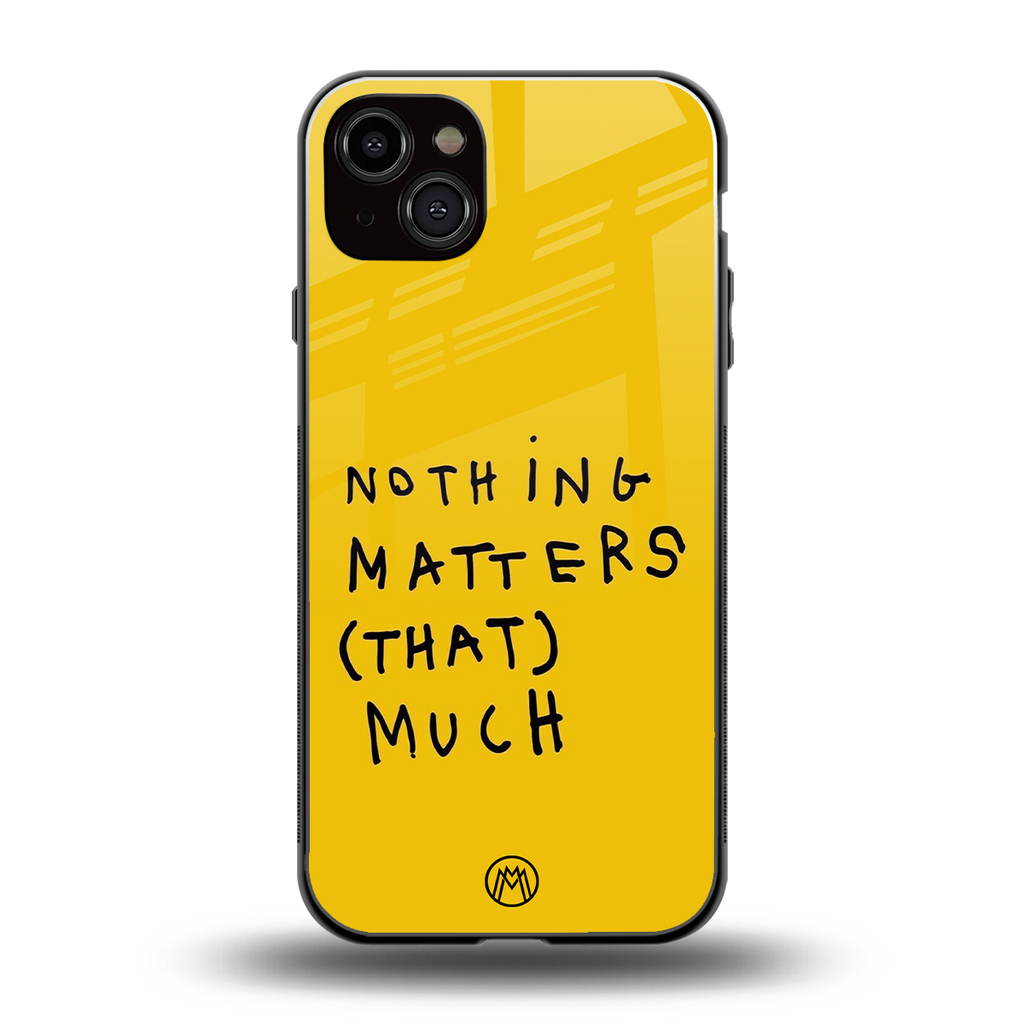 nothing matters that much back phone cover | glass case for iphone 14 plus
