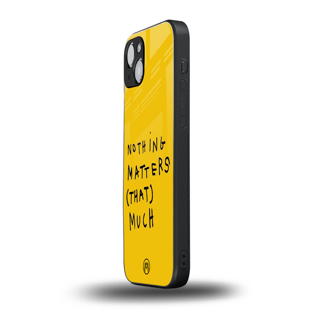 nothing matters that much back phone cover | glass case for iphone 15 plus