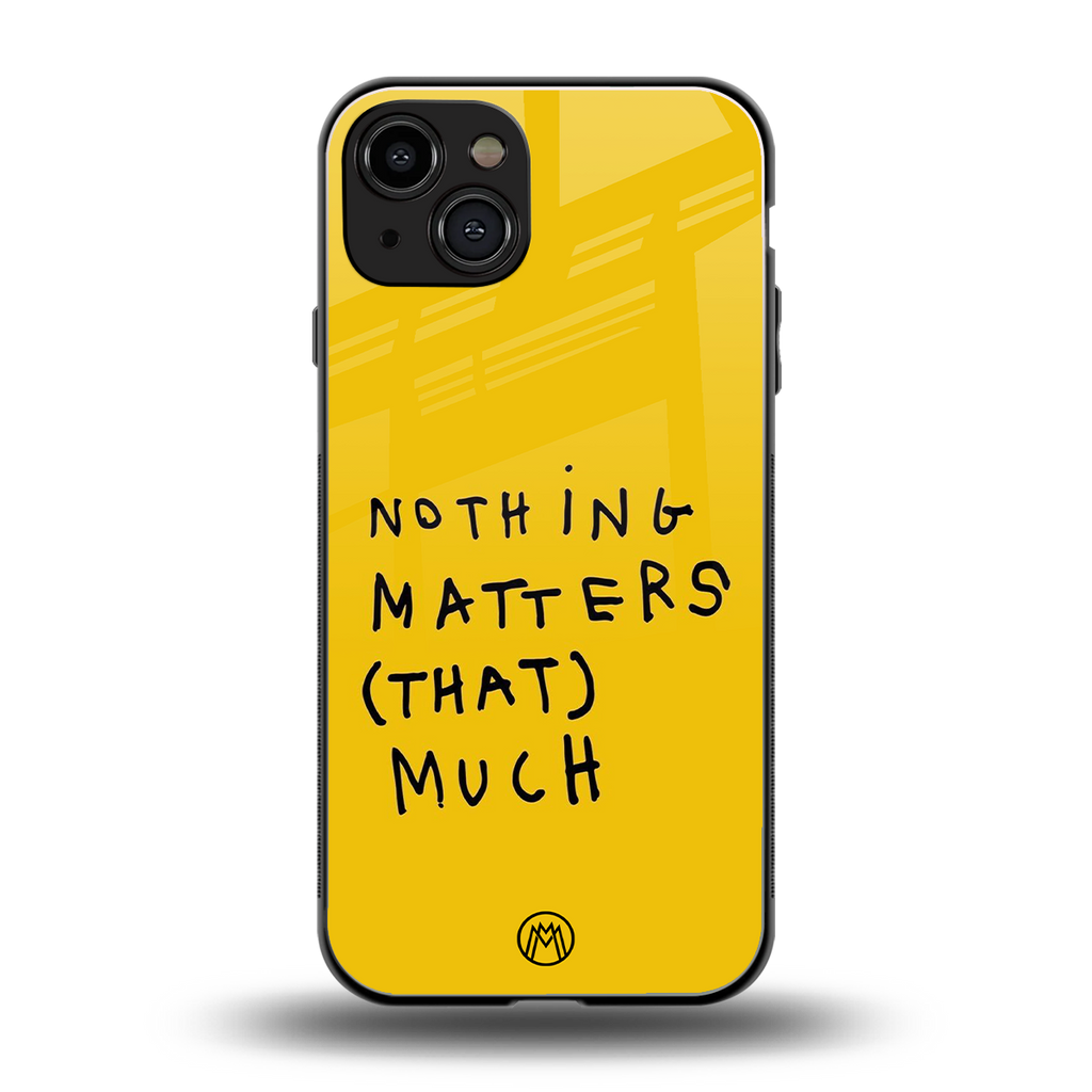 nothing matters that much back phone cover | glass case for iphone 15