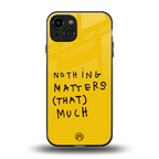 nothing matters that much back phone cover | glass case for iphone 15
