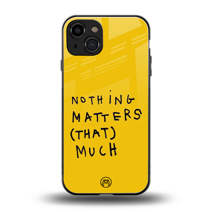 nothing matters that much back phone cover | glass case for iphone 15