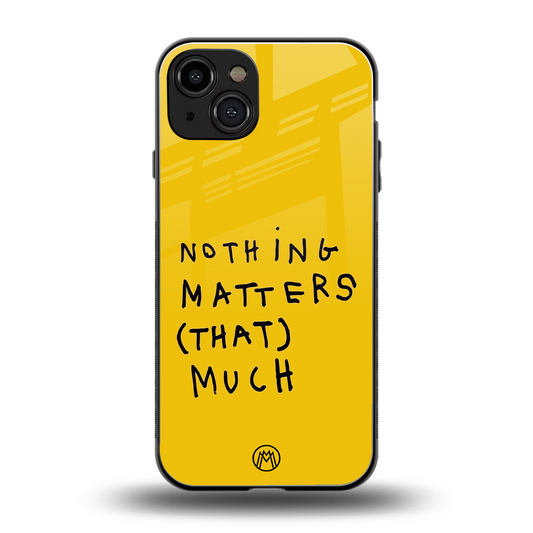nothing matters that much back phone cover | glass case for iphone 15