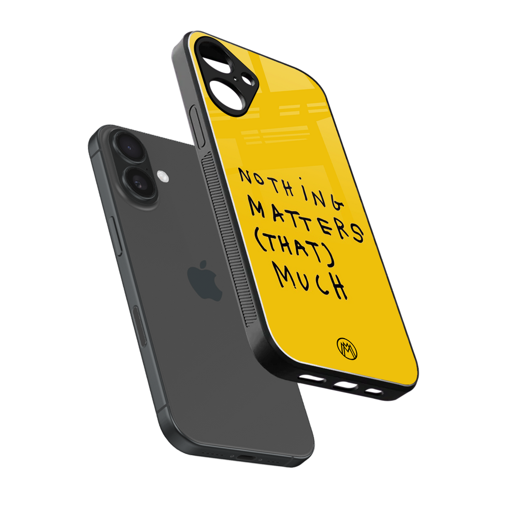 nothing matters that much back phone cover | glass case for iphone 16 plus