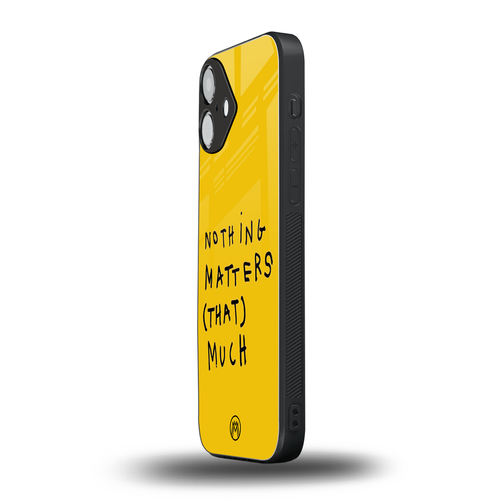 nothing matters that much back phone cover | glass case for iphone 16 plus