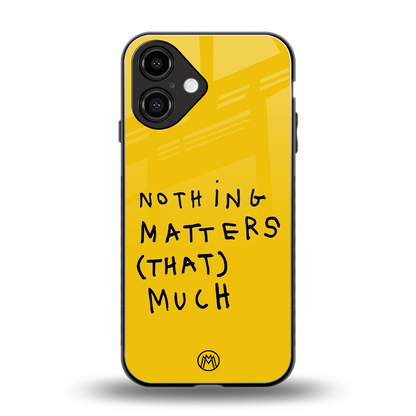 nothing matters that much back phone cover | glass case for iphone 16