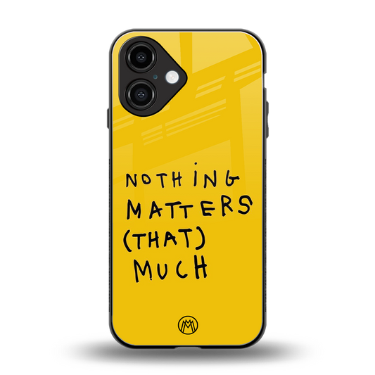 nothing matters that much back phone cover | glass case for iphone 16