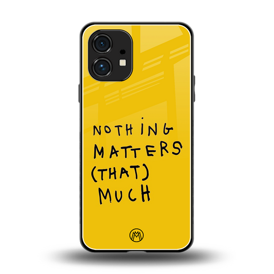 nothing matters that much back phone cover | glass case for nothing phone 1