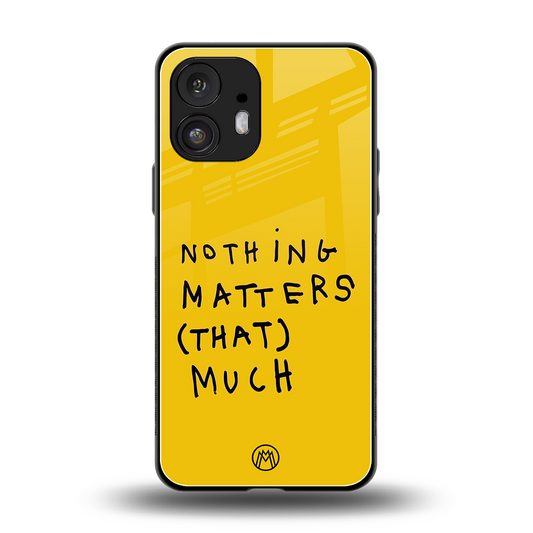 nothing matters that much back phone cover | glass case for nothing phone 2