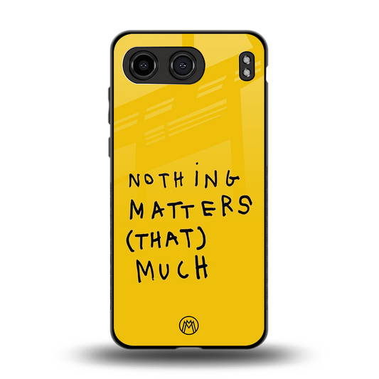 nothing matters that much back phone cover | glass case for oneplus nord 4