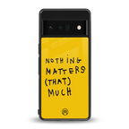 nothing matters that much back phone cover | glass case for google pixel 6 pro