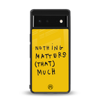 nothing matters that much back phone cover | glass case for google pixel 6