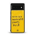nothing matters that much back phone cover | glass case for Google Pixel 6A
