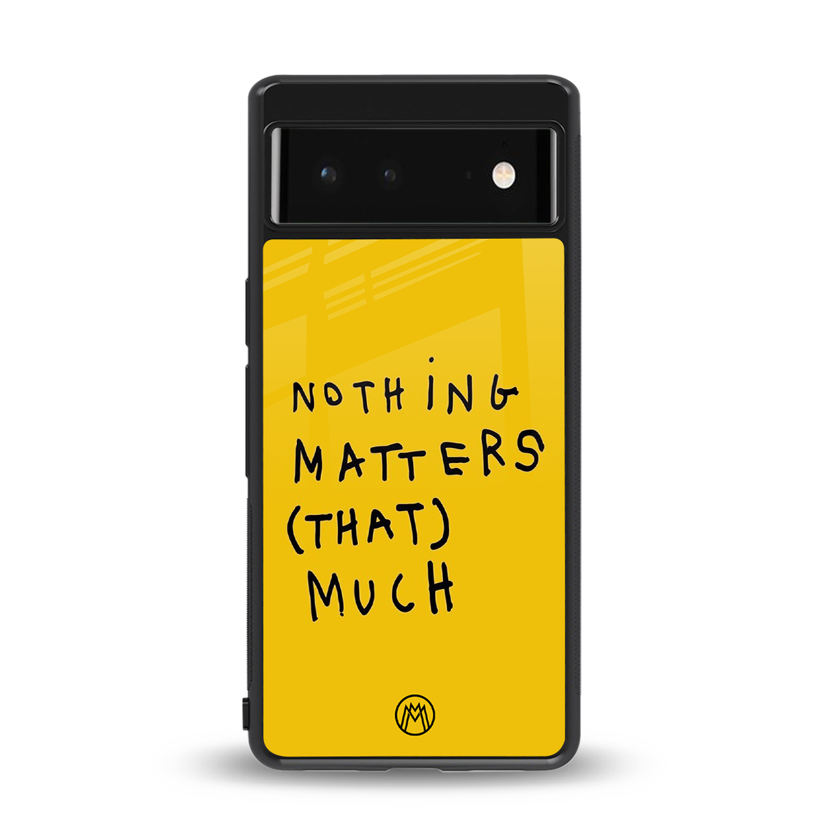 nothing matters that much back phone cover | glass case for Google Pixel 6A