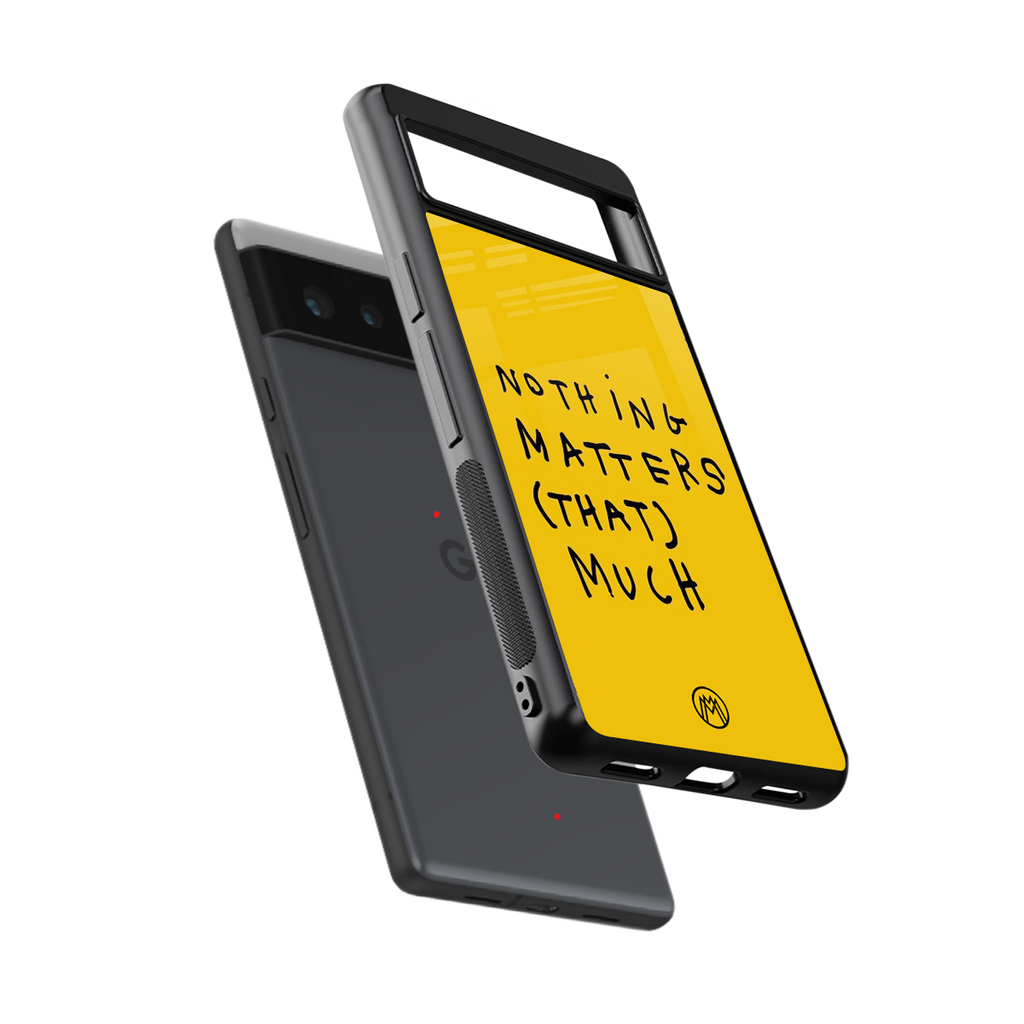 nothing matters that much back phone cover | glass case for google pixel 6