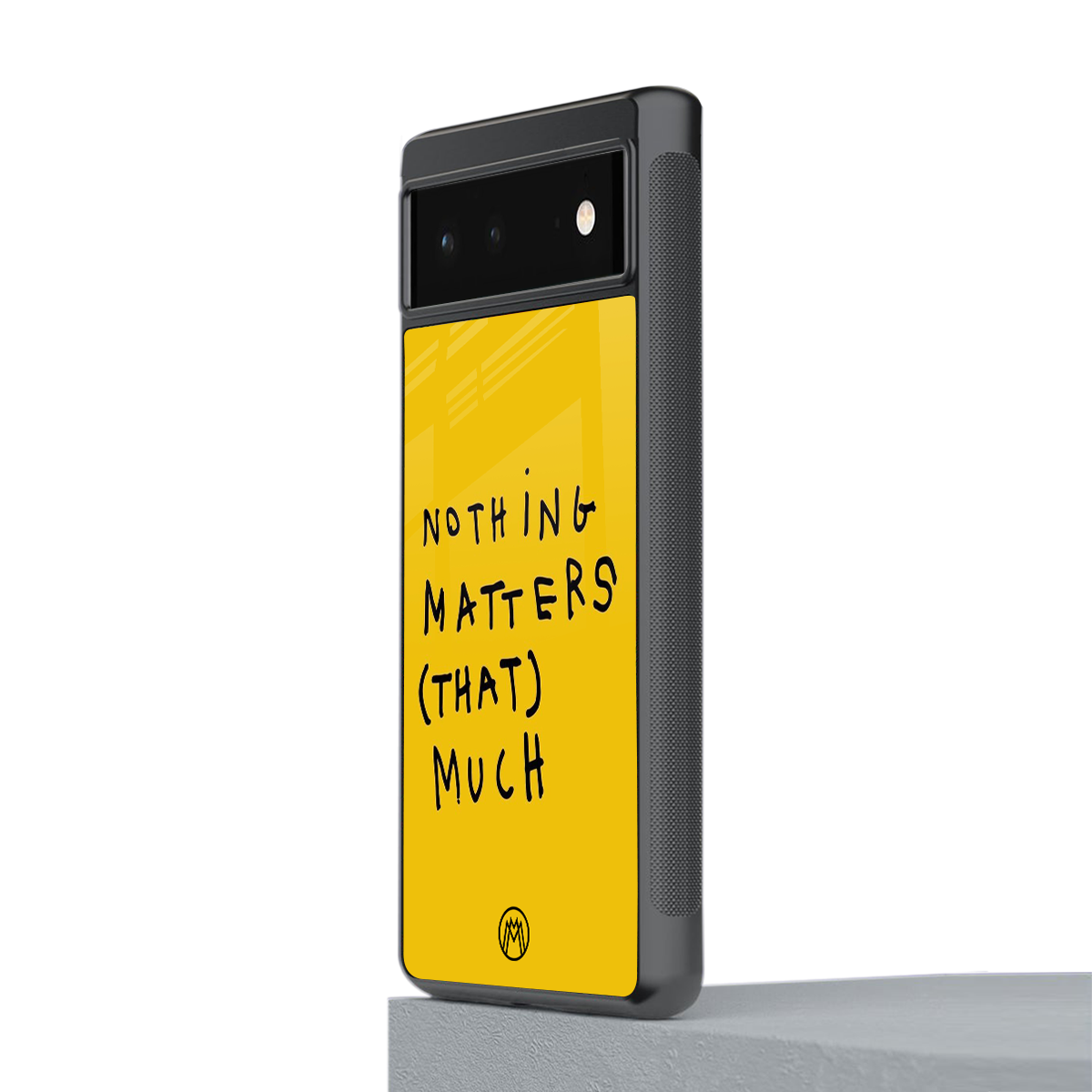 nothing matters that much back phone cover | glass case for Google Pixel 6A