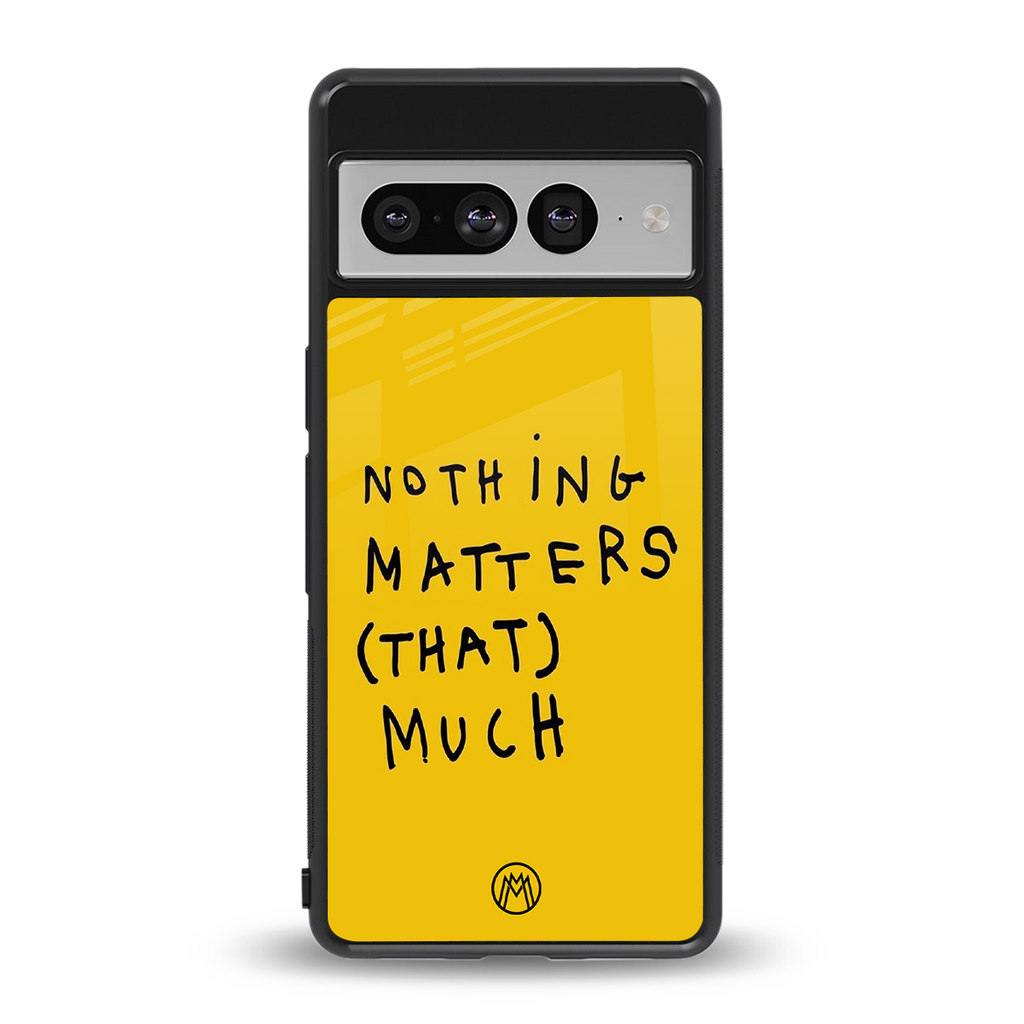 nothing matters that much back phone cover | glass case for google pixel 7 pro