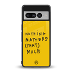 nothing matters that much back phone cover | glass case for google pixel 7 pro
