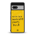 nothing matters that much back phone cover | glass case for Google Pixel 7