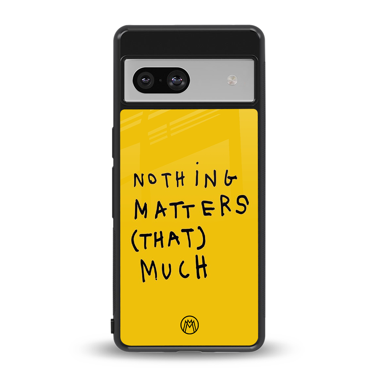 nothing matters that much back phone cover | glass case for Google Pixel 7A