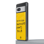 nothing matters that much back phone cover | glass case for Google Pixel 7