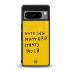 nothing matters that much back phone cover | glass case for google pixel 8 pro