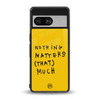 nothing matters that much back phone cover | glass case for Google Pixel 8