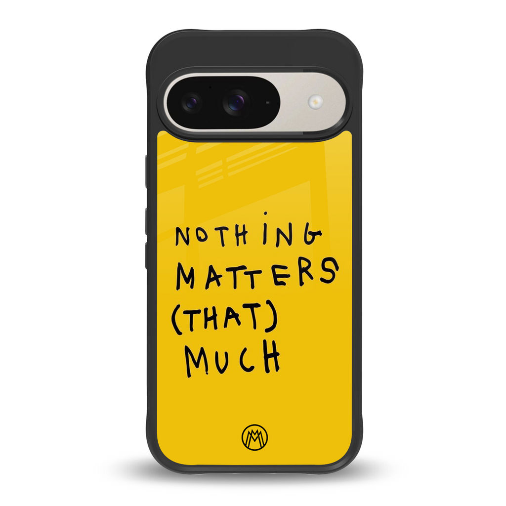 nothing matters that much back phone cover | glass case for google pixel 9