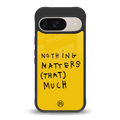 nothing matters that much back phone cover | glass case for google pixel 9