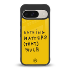 nothing matters that much back phone cover | glass case for google pixel 9