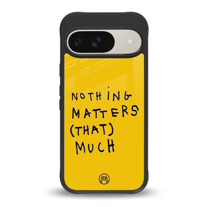 nothing matters that much back phone cover | glass case for google pixel 9