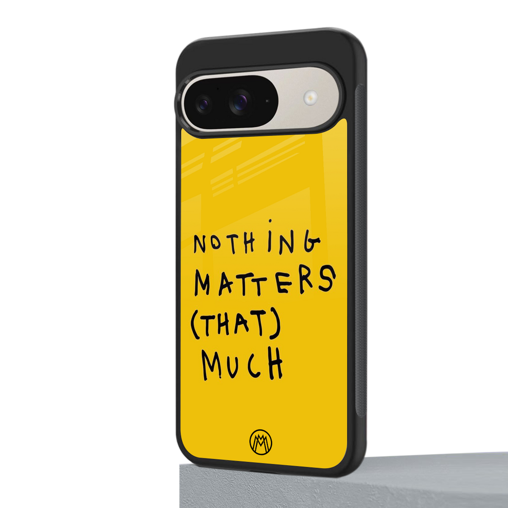nothing matters that much back phone cover | glass case for google pixel 9