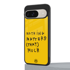 nothing matters that much back phone cover | glass case for google pixel 9