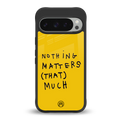 nothing matters that much back phone cover | glass case for google pixel 9 pro