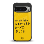 nothing matters that much back phone cover | glass case for google pixel 9 pro