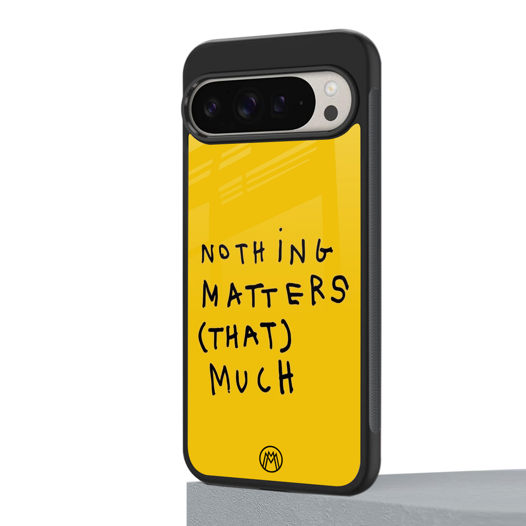 nothing matters that much back phone cover | glass case for google pixel 9 pro
