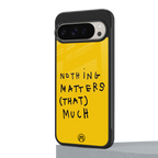 nothing matters that much back phone cover | glass case for google pixel 9 pro