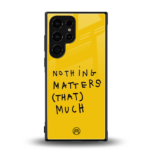 nothing matters that much back phone cover | glass case for samsung galaxy s24 ultra