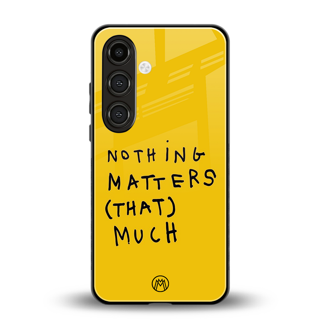 nothing matters that much back phone cover | glass case for samsung galaxy s24