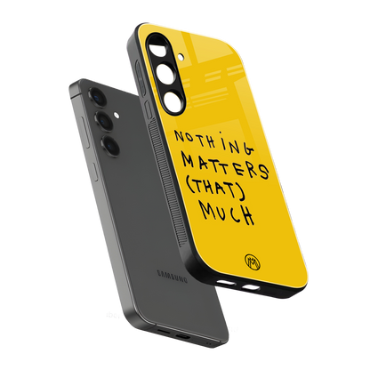 nothing matters that much back phone cover | glass case for samsung galaxy s23 plus