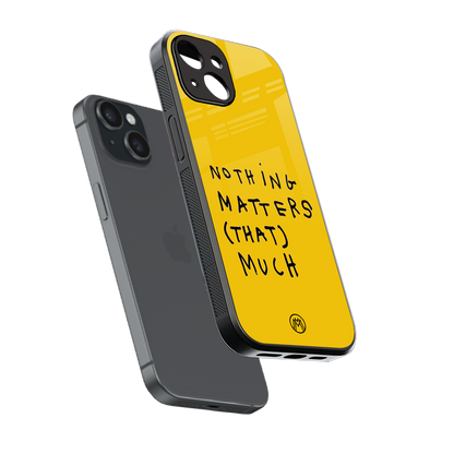 nothing matters that much back phone cover | glass case for iphone 15