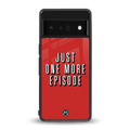 one more episode netflix back phone cover | glass case for google pixel 6 pro