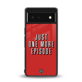 one more episode netflix back phone cover | glass case for Google Pixel 6A
