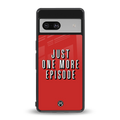 one more episode netflix back phone cover | glass case for Google Pixel 7